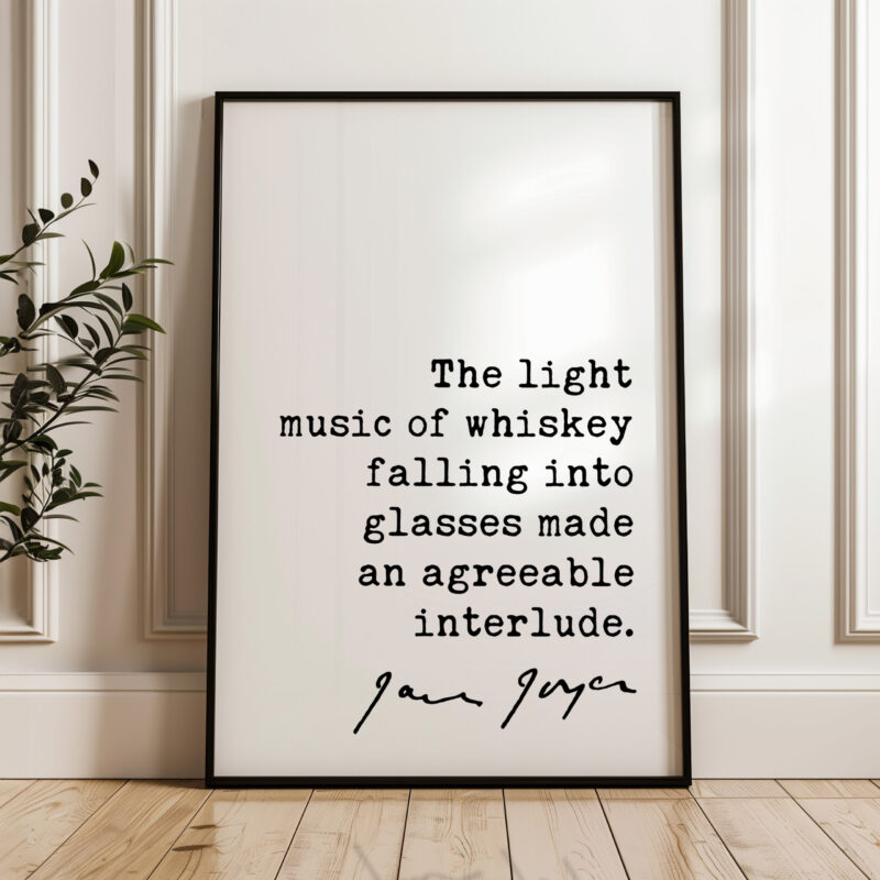 James Joyce Quote - The light music of whiskey falling into glasses made an agreeable interlude. - Typography Wall Art Print