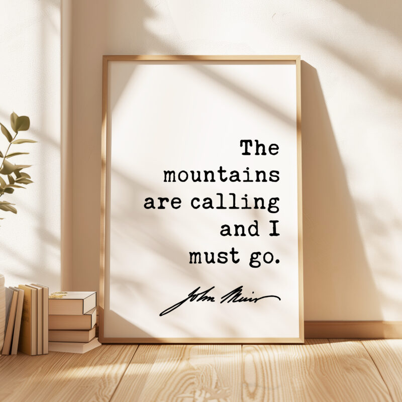 The mountains are calling and I must go. John Muir Quote - Typography Art Print