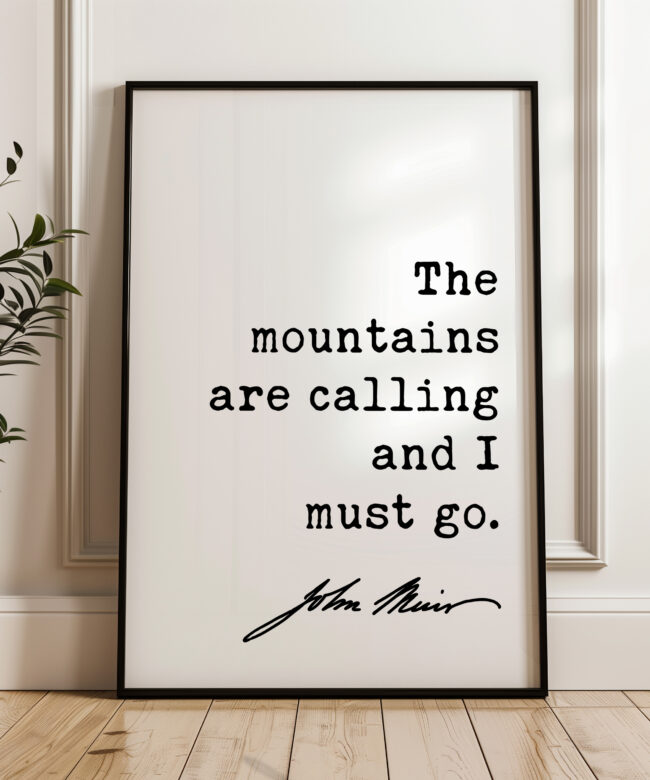 The mountains are calling and I must go. John Muir Quote - Typography Art Print