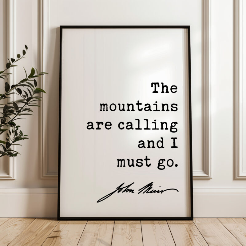 The mountains are calling and I must go. John Muir Quote - Typography Art Print