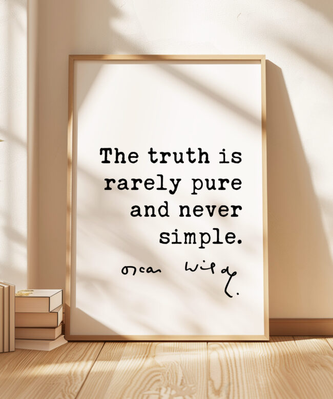 The truth is rarely pure and never simple. • Oscar Wilde Quote, The Importance of Being Earnest Typography Art Print