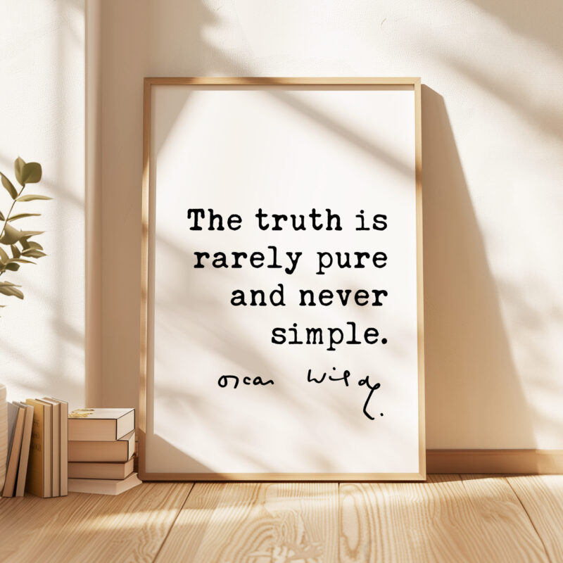 The truth is rarely pure and never simple. • Oscar Wilde Quote, The Importance of Being Earnest Typography Art Print