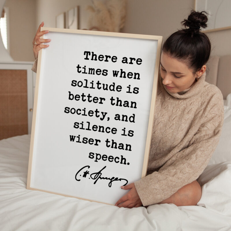 Charles Spurgeon Quote - There are times when solitude is better than society, and silence is wiser than speech. Art Print - Christian Art