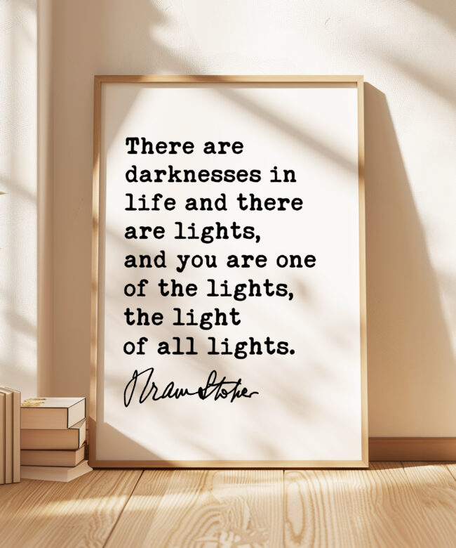 Bram Stoker Dracula Quote - There are darknesses in life and there are lights; you are one of the lights, the light of all lights. Typography Art Print