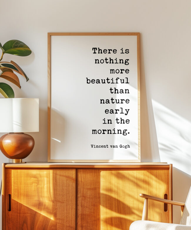 There Is Nothing More Beautiful Than Nature Early In The Morning • Vincent van Gogh Quote • Typography Art Print • Nature Lover