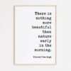 There Is Nothing More Beautiful Than Nature Early In The Morning – Vincent Van Gogh Quote Typography Print