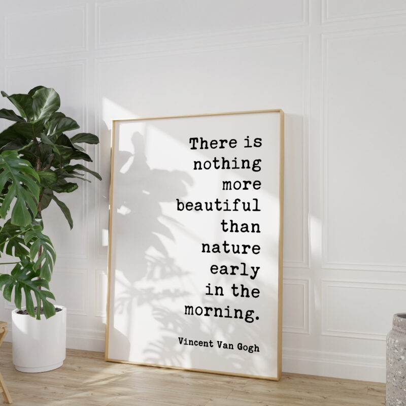 There Is Nothing More Beautiful Than Nature Early In The Morning – Vincent Van Gogh Quote Typography Print