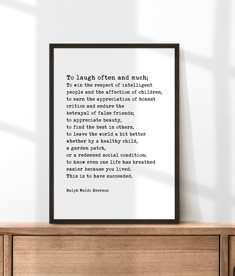Ralph Waldo Emerson Quote - To laugh often and much; to win the respect of the intelligent. Typography Art Print - Image 3
