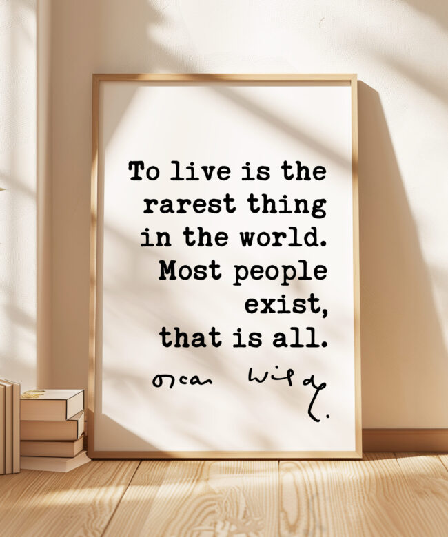 To live is the rarest thing in the world. Most people exist, that is all. • Oscar Wilde Quote • Typography Art Print