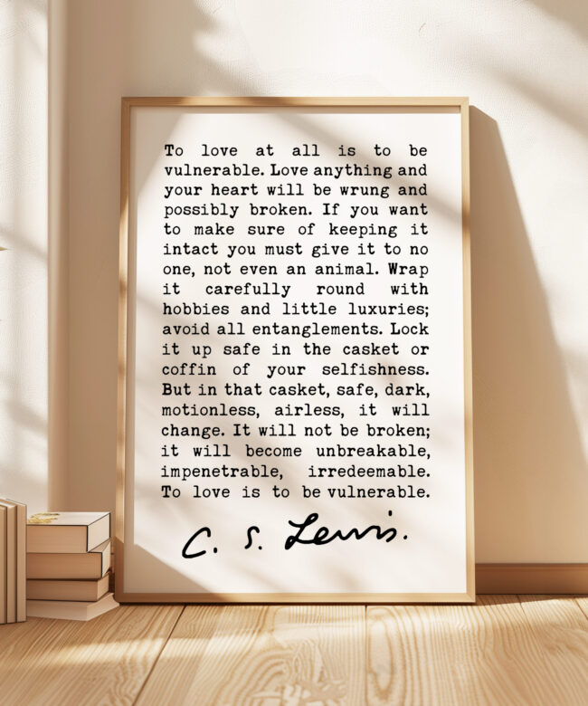To love at all is to be vulnerable. Love anything and your heart will be... C.S. Lewis Quote Typography Art Print - The Four Loves