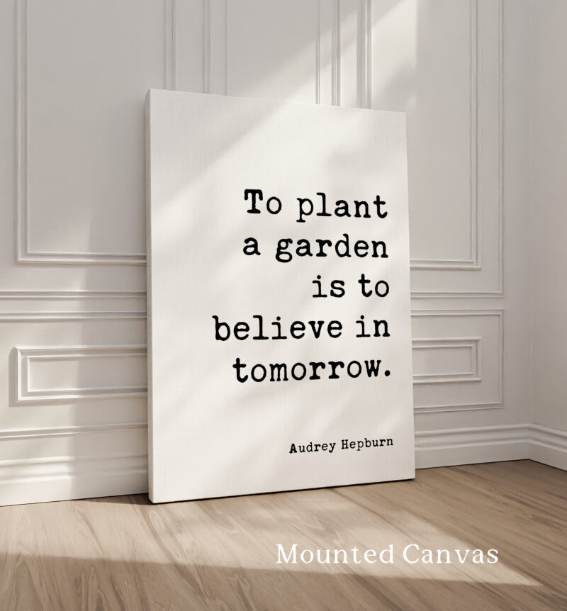 To plant a garden is to believe in tomorrow. • Audrey Hepburn Quote • Typography Art Print - Image 2