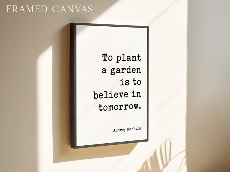 To plant a garden is to believe in tomorrow. • Audrey Hepburn Quote • Typography Art Print - Image 3