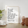 Two roads diverged in a wood, and I— I took the one less traveled by, And that has made all the difference. - Robert Frost Quote Print Art