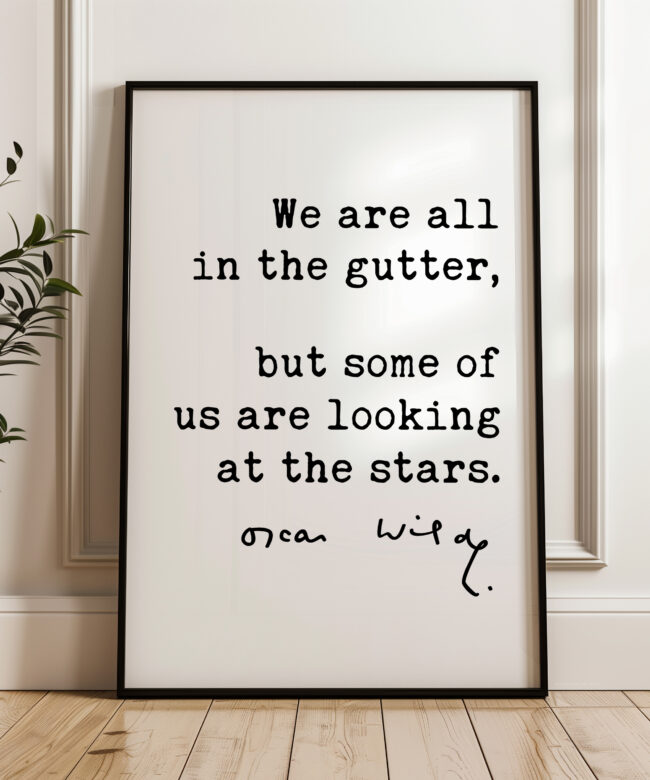 We are all in the gutter, but some of us are looking at the stars. • Oscar Wilde Quote • Lady Windermere’s Fan • Typography Art Print (1892)