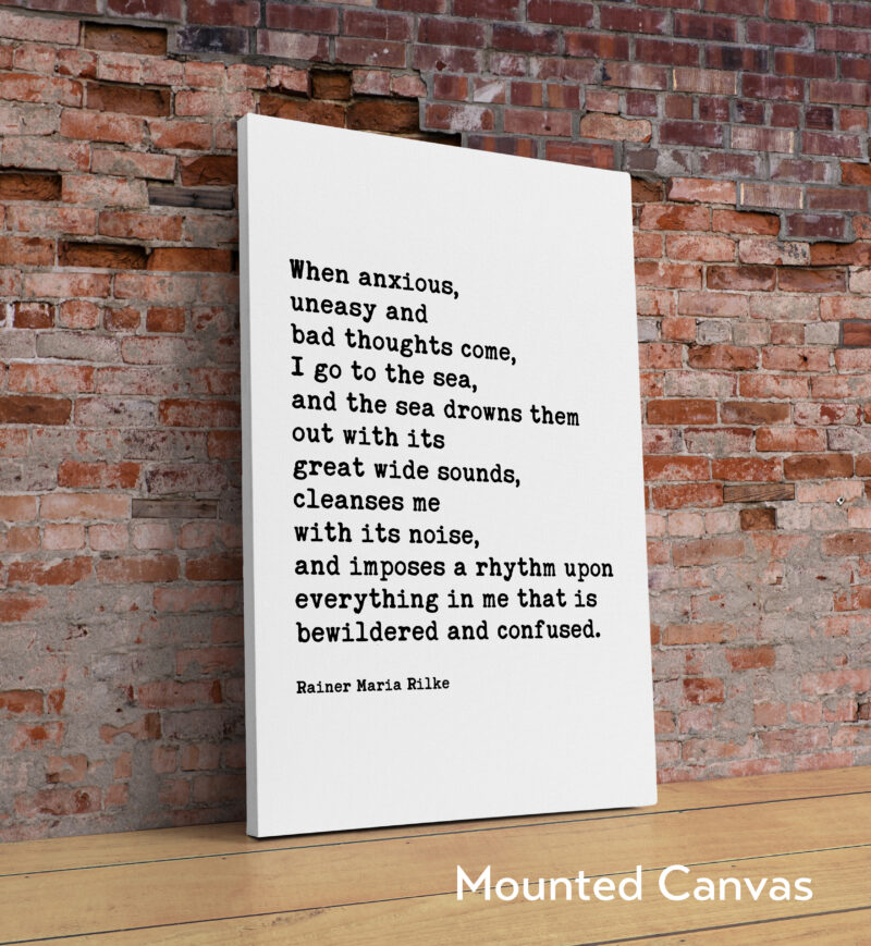 When anxious, uneasy and bad thoughts come, I go to the sea. - Rainer Maria Rilke Quote Typography Art Print