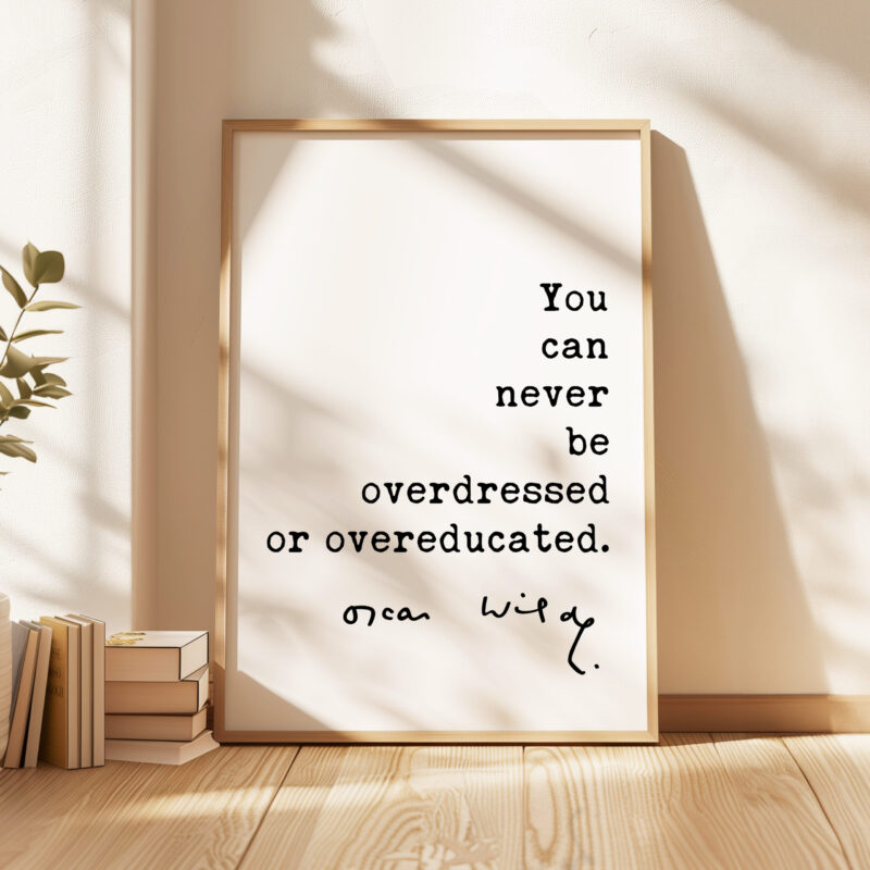 You can never be overdressed or overeducated. - Oscar Wilde Quote Typography Art Print