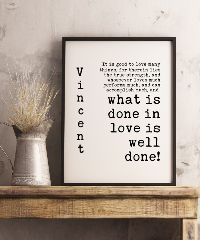 Vincent Van Gogh Quotes - What is Done In Love is Well Done - Typography Print - Home Wall Decor - Inspirational Minimalist
