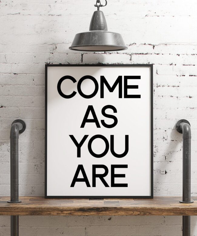 Come As You Are Minimalist Art Print - Minimalist Wall Decor - Black and White Poster Decor - Dorm Decor - Church Decor - Inspirational Art