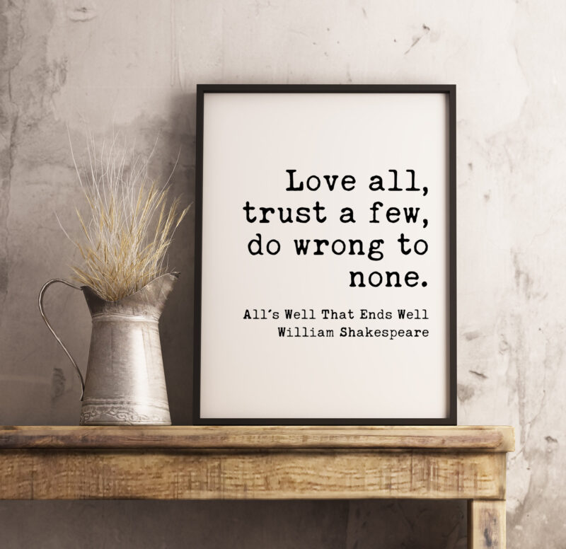 Love all, trust a few, do wrong to none. William Shakespeare, All's Well That Ends Well - Typography Print - Wall Decor - Minimalist Art