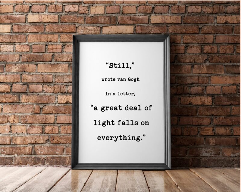 Still, a great deal of light falls on everything. Van Gogh Quotes - Typography Print - Home Wall Decor - Inspirational Minimalist - Image 2