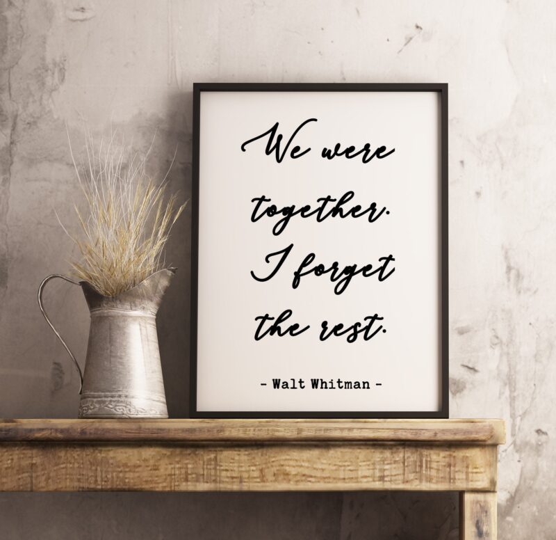 We Were Together. I Forget The Rest - Walt Whitman Quote Poem - Typography Print - Home Wall Decor - Wedding Poem - Minimalist Decor