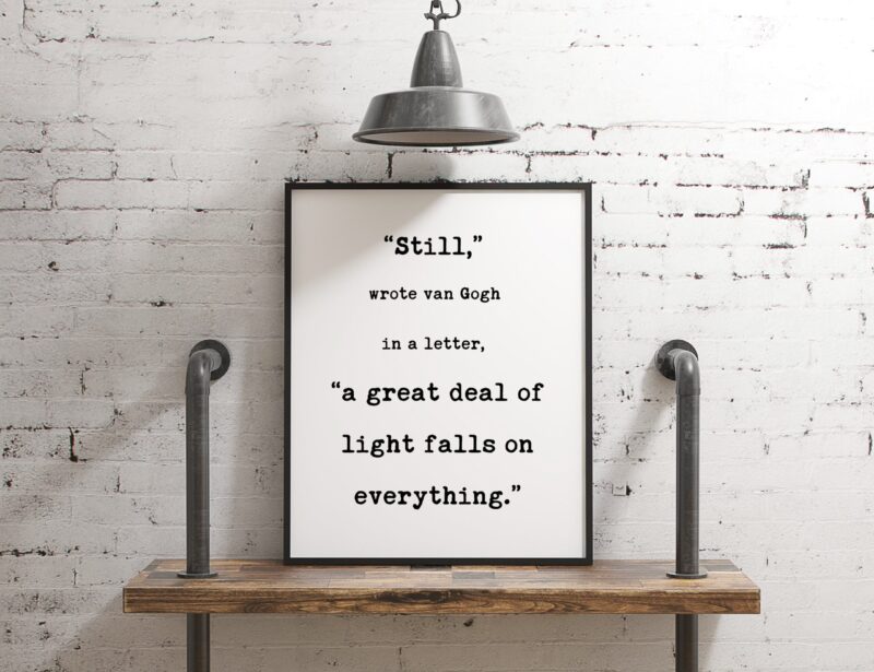 Still, a great deal of light falls on everything. Van Gogh Quotes - Typography Print - Home Wall Decor - Inspirational Minimalist - Image 3
