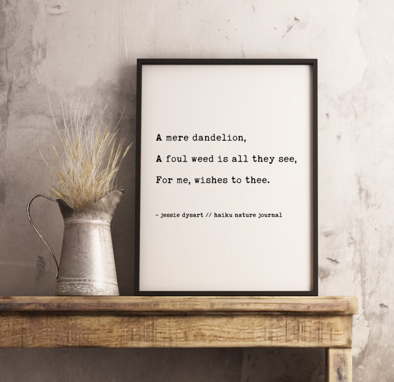 A Mere Dandelion, A Foul Weed Is All They See, For Me, Wishes to Thee - Haiku Poem - Typography Print - Inspiration - Encouragement