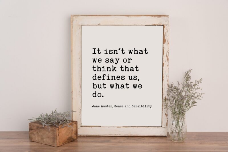 It isn't what we say or think that defines us, but what we do. - Jane Austen - Typography Print - Home Wall Decor - Minimalist Decor