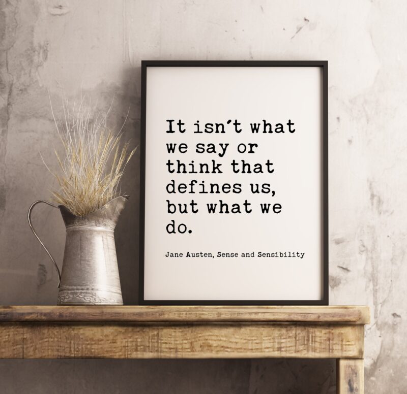 It isn't what we say or think that defines us, but what we do. - Jane Austen - Typography Print - Home Wall Decor - Minimalist Decor