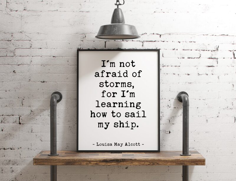 I'm not afraid of storms, for I'm learning how to sail my ship. Louisa May Alcott Quote - Home Wall Decor - Typography Wall Art