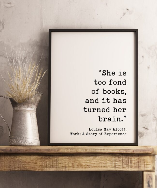 She is too fond of books, and it has turned her brain. Louisa May Alcott - Typography Print - Home Decor - Minimalist Art - Book Lover Gift