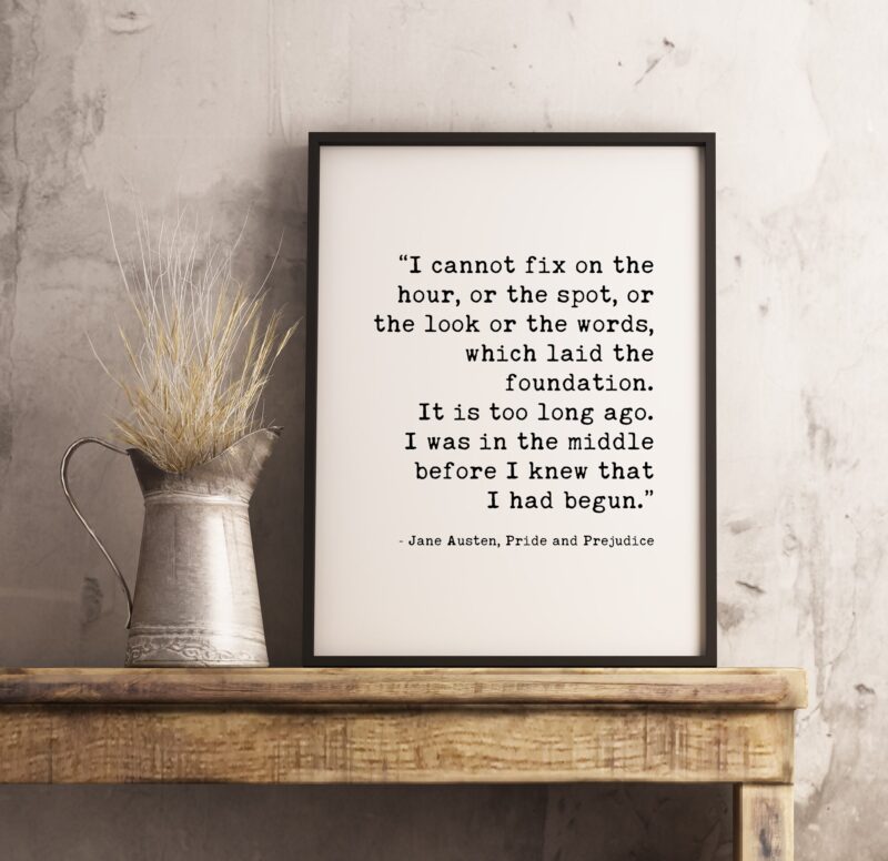 Jane Austen – Pride and Prejudice – I Cannot Fix on the Hour which Laid the Foundation. Typography Print - Home Decor - Minimalist Decor