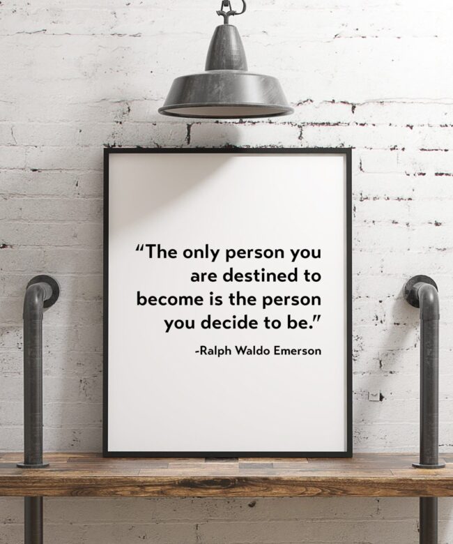 The only person you are destined to become is the person you decide to be. - Ralph Waldo Emerson Typography Print - Home Decor - Minimalist
