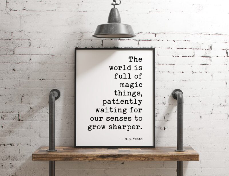 W.B. Yeats The World is Full of Magic Things Quote Inspirational Print Typography Print - Wall Decor - White and Black - Minimalist Art