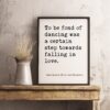 To be fond of dancing was a certain step towards falling in love. - Jane Austen, Pride and Prejudice Typography Print - Book Quotes Decor