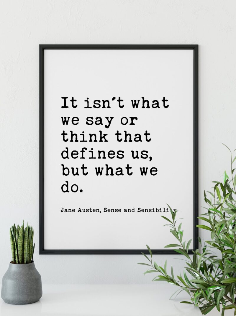 It isn't what we say or think that defines us, but what we do. - Jane Austen - Typography Print - Home Wall Decor - Minimalist Decor - Image 3