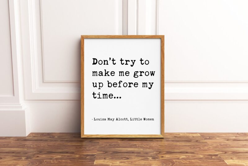 Don’t try to make me grow up before my time... - Louisa May Alcott, Little Women Typography Print - Home Wall Decor - Minimalist Decor - Image 2