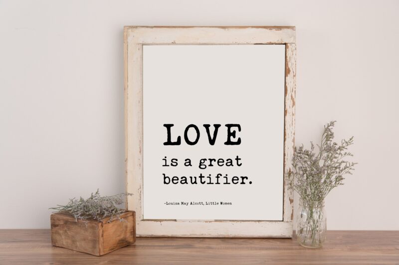 Love is a great beautifier. - Louisa May Alcott, Little Women - Typography Print - Home Wall Decor - Minimalist Decor - Wedding Art Gift