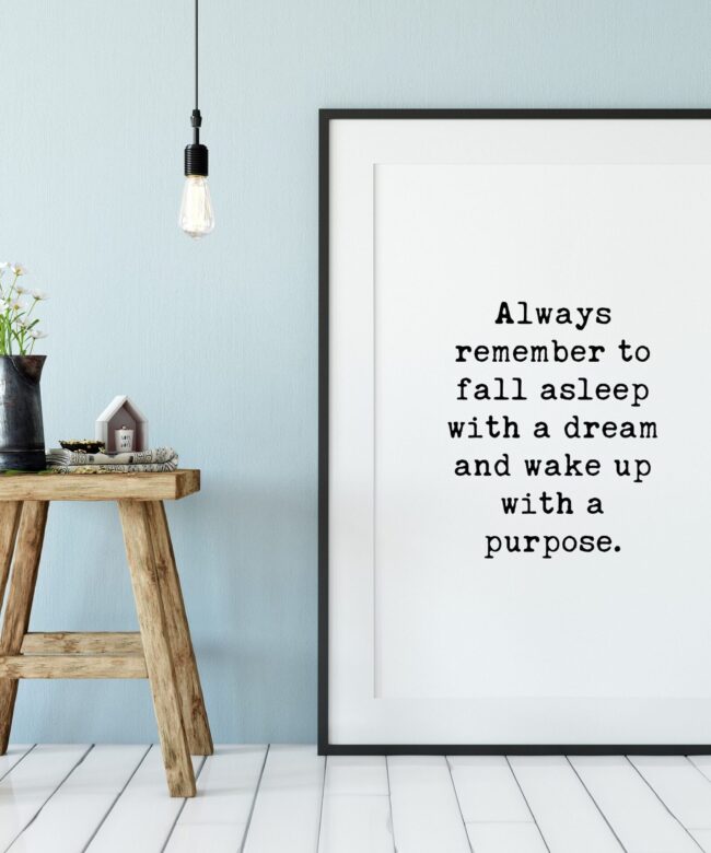 Always Remember to Fall Asleep with a Dream and Wake up with a Purpose Typography Print - Home Wall Decor - Minimalist Decor