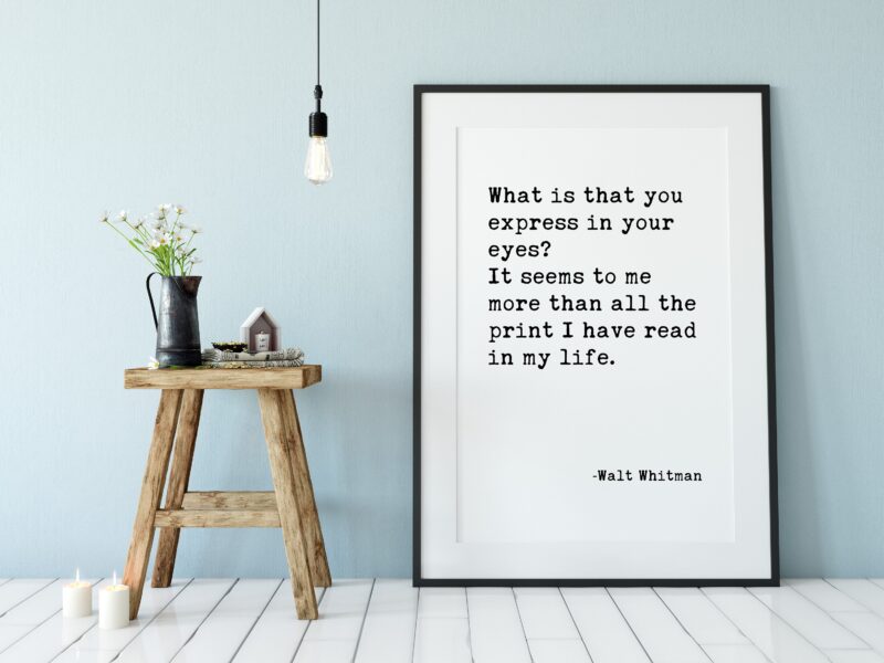 What is that you express in your eyes? It seems to me more than all the print I have read in my life.” - Walt Whitman Typography Print Art