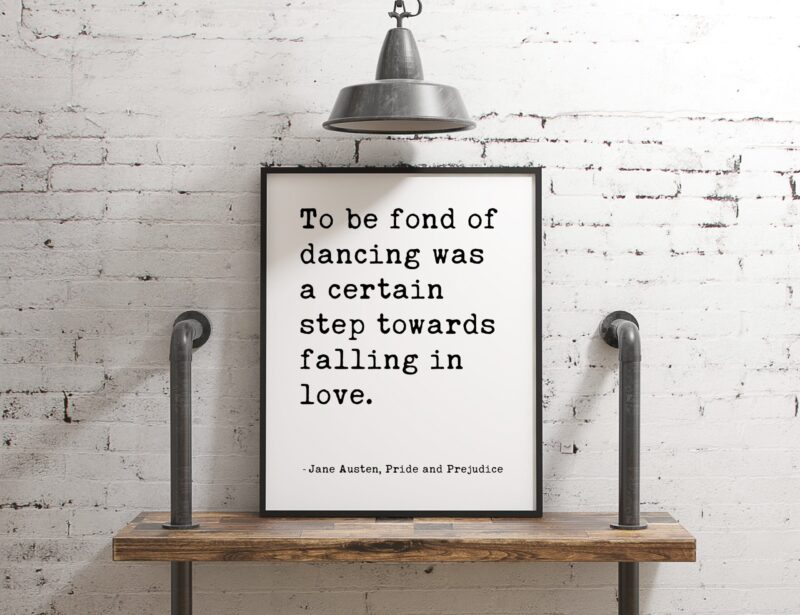 To be fond of dancing was a certain step towards falling in love. - Jane Austen, Pride and Prejudice Typography Print - Book Quotes Decor - Image 2