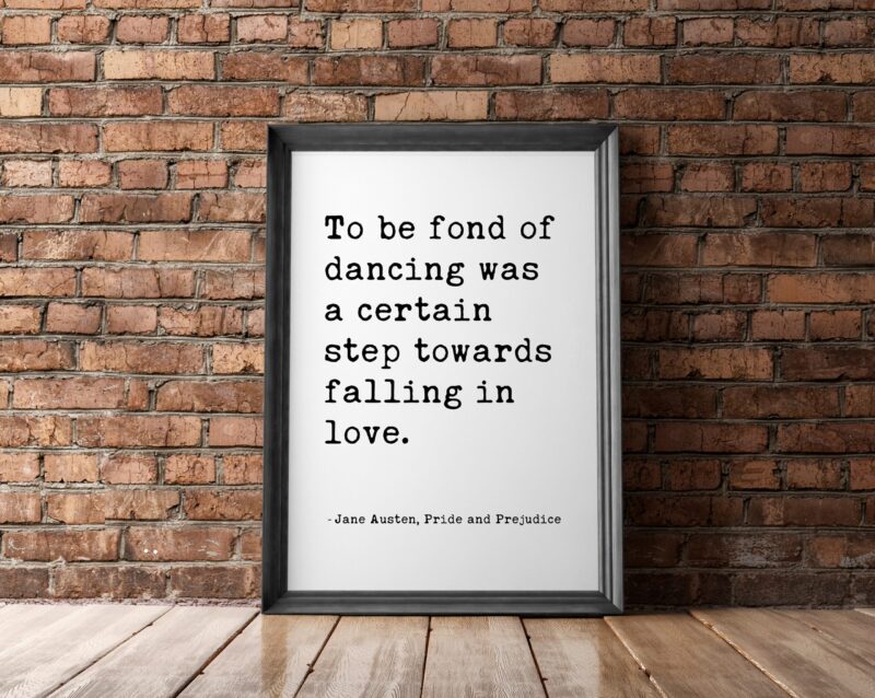 To be fond of dancing was a certain step towards falling in love. - Jane Austen, Pride and Prejudice Typography Print - Book Quotes Decor - Image 3