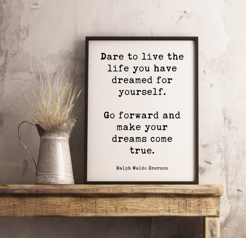 Dare to live the life you have dreamed for yourself. Ralph Waldo Emerson Typography Print - Inspiration - Home Wall Decor - Minimalist Decor