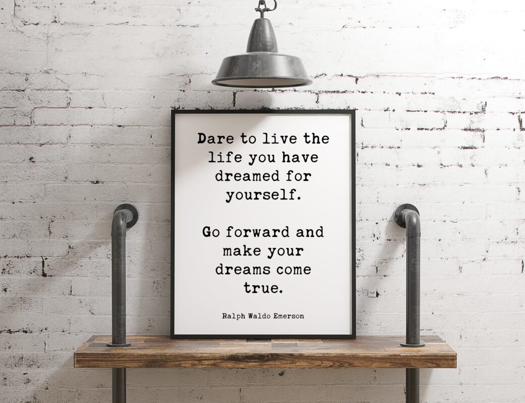 Dare to live the life you have dreamed for yourself. Ralph Waldo Emerson Typography Print - Inspiration - Home Wall Decor - Minimalist Decor