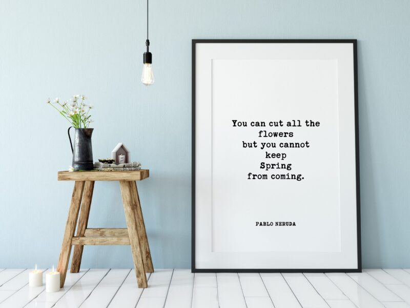 You can cut all the flowers but you cannot keep Spring from coming. - Pablo Neruda Typography Print - Home Wall Decor - Minimalist Decor - Image 2
