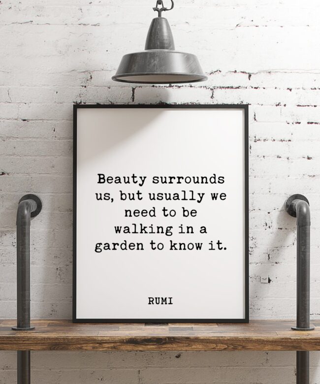 Beauty surrounds us, but usually we need to be walking in a garden to know it. - Rumi Typography Print - Home Wall Decor - Minimalist Decor