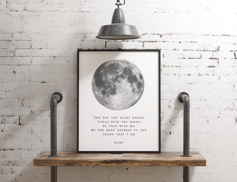 The way the night knows itself with the moon, be that with me. Be the rose nearest to the thorn that I am. - Rumi Typography Print