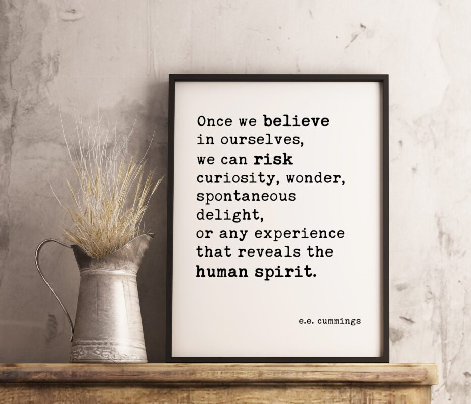 Once we believe in ourselves, we can risk curiosity ..... reveals the human spirit. e.e. cummings Quote Typography Print - Minimalist Decor