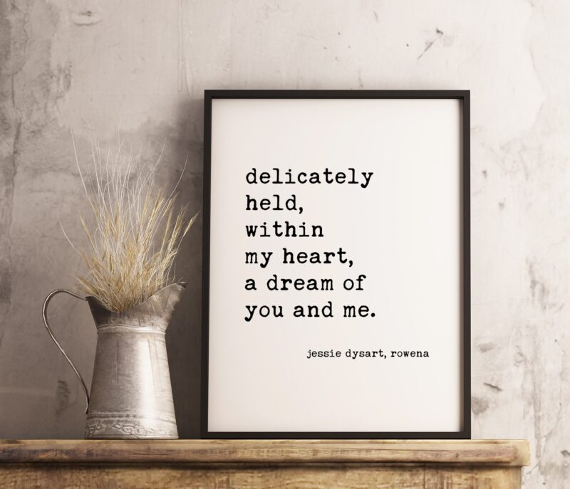 Delicately Held, Within My Heart, A Dream of You and Me. - Jessie Dysart, Rowena - Typography Print - Home Wall Decor - Wedding Quotes