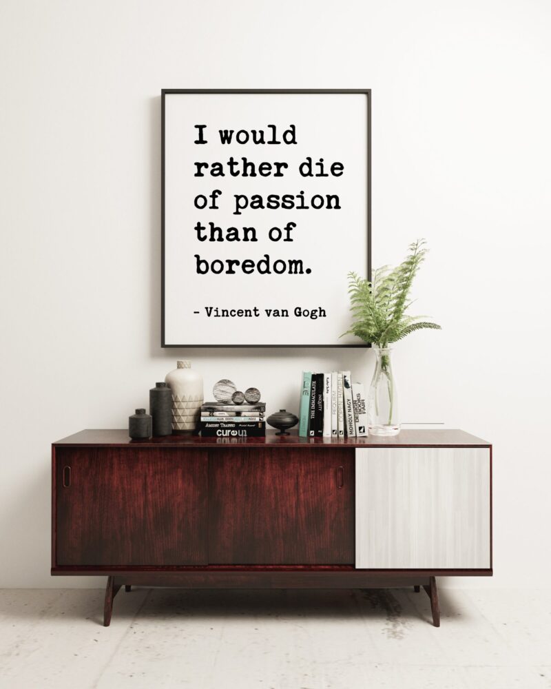 I would rather die of passion than of boredom. - Vincent Van Gogh - Typography Print - Home Wall Decor - Wedding Poem - Minimalist Decor